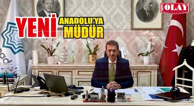 YENİ ANADOLU’YA YENİ MÜDÜR