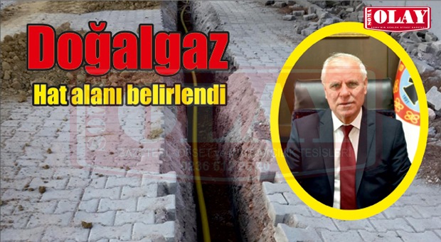 İLK ETAPTA 8 BİN METRELİK DOĞALGAZ HATTI DÖŞENECEK