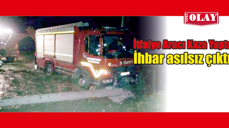 Asılsız ihbara giden itfaiye aracı kaza yaptı