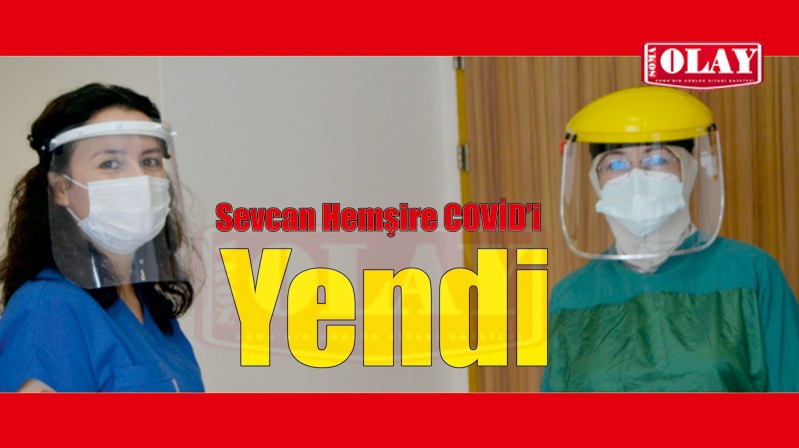 Kovid-19’u atlatan Sevcan hemşire yaşadıklarını anlattı