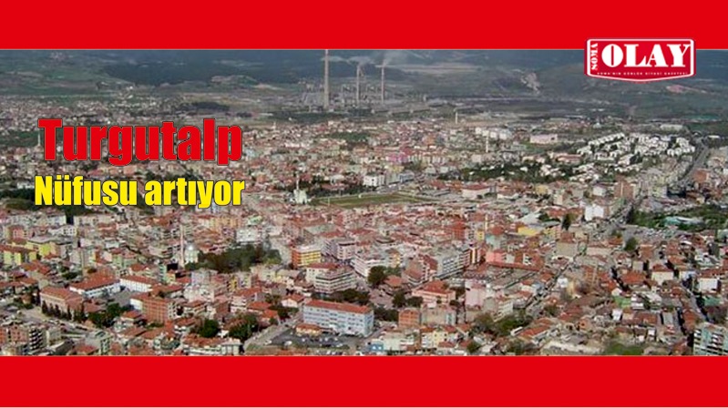 TURGUTALP’İN NÜFUSU 15 BİNİ GEÇTİ