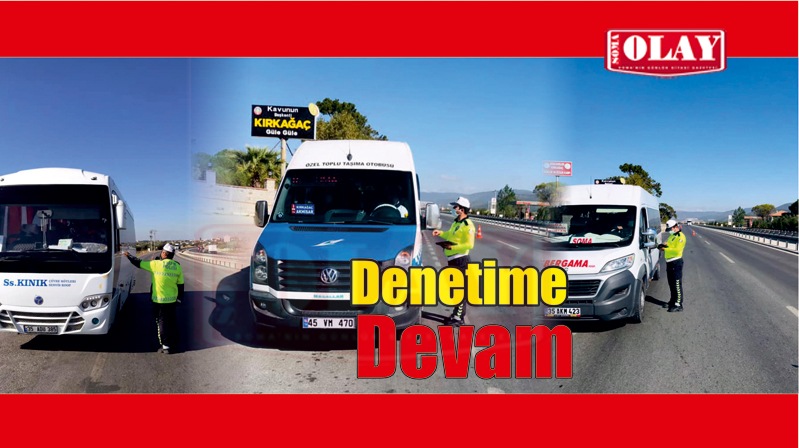 DENETLEMELER DEVAM EDİYOR