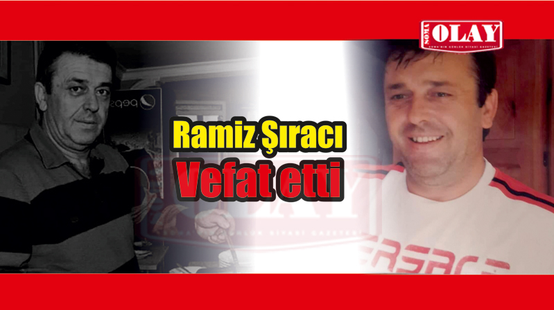 Ramiz Şıracı vefat etti