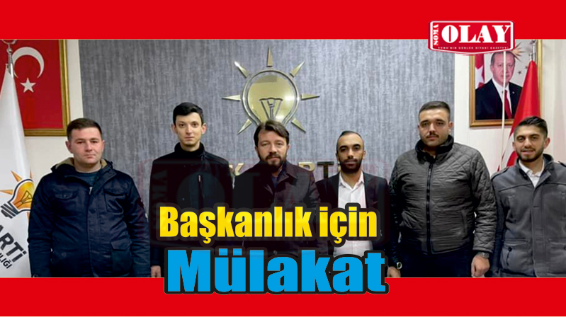 BAŞKANLIK İÇİN MÜLAKATA GİRDİLER