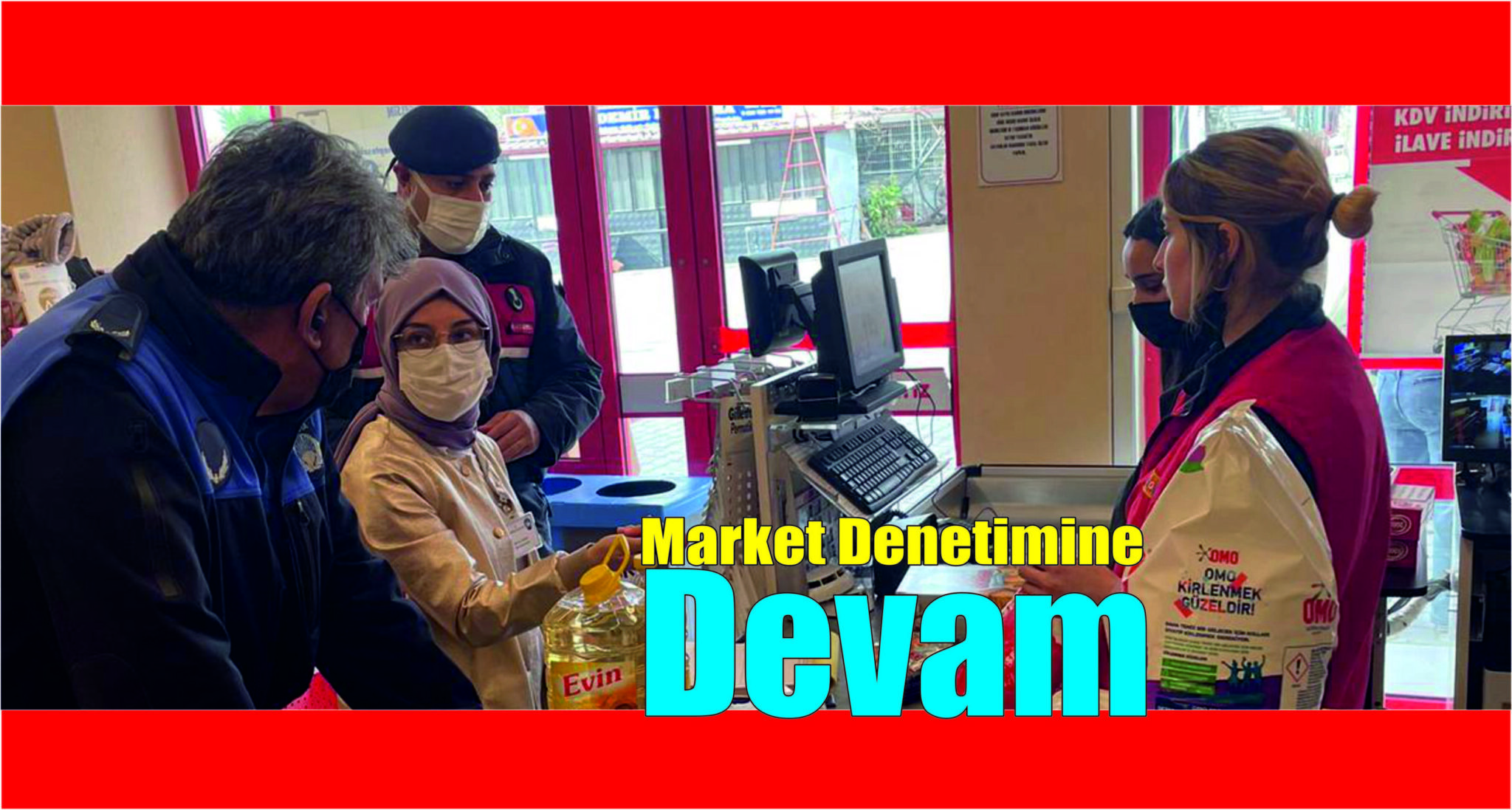 MARKET DENETİMLERİ DEVAM EDİYOR