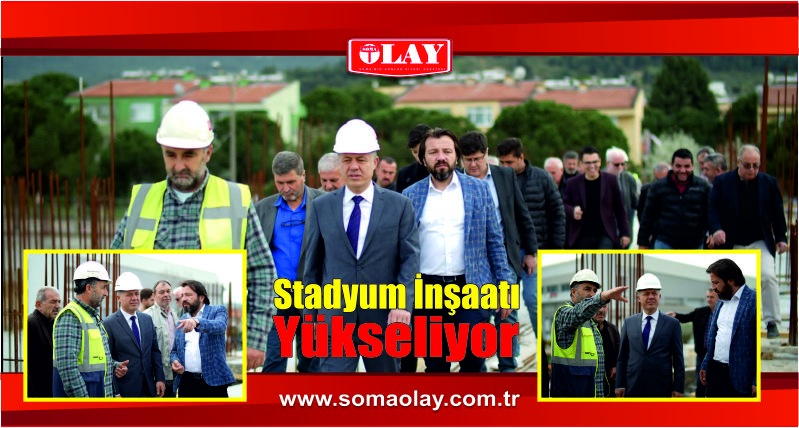 “Soma’ya yapılan Stadyumunun inşaatı hızla devam ediyor.”