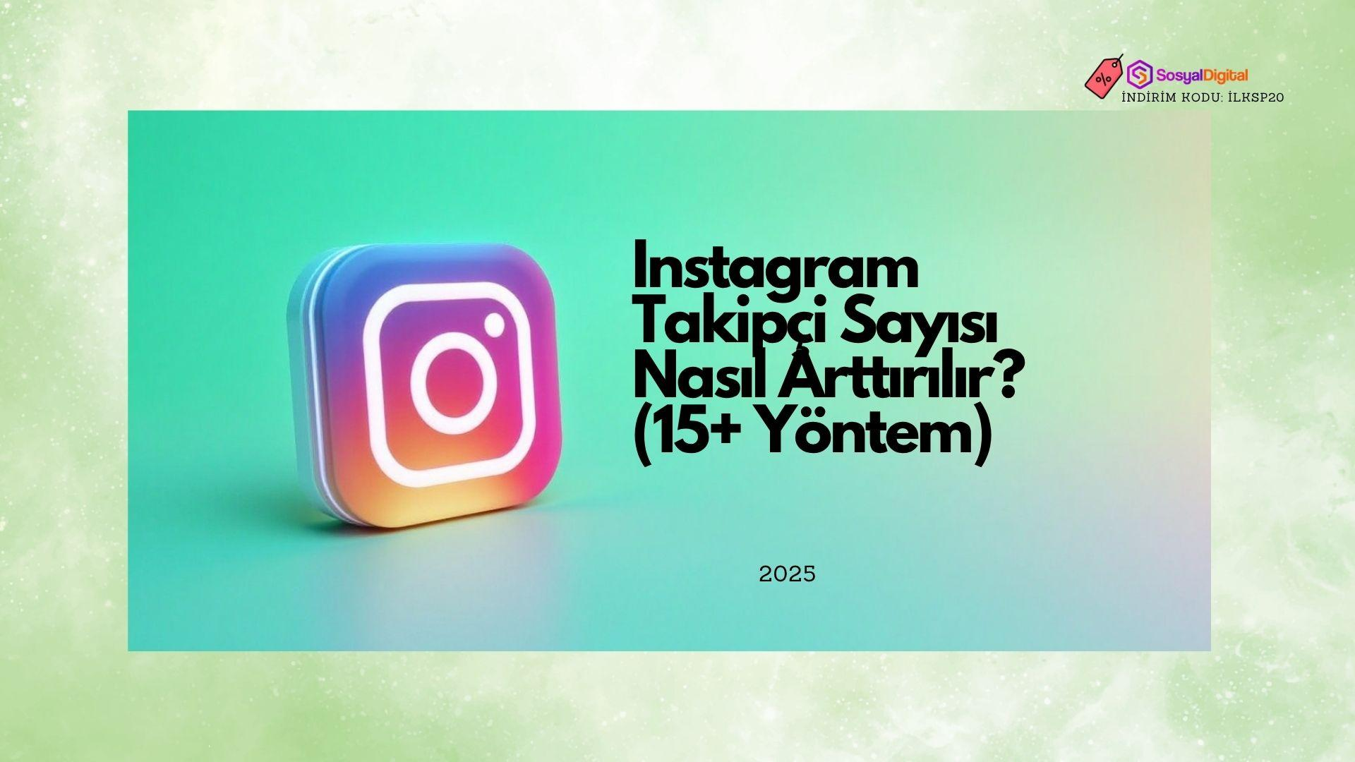 Instagram Takipçi Sayısı Nasıl Arttırılır? (15+ Yöntem)